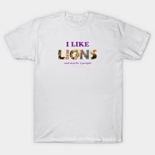 I like lions and maybe 3 people - wildlife oil painting word art T-Shirt